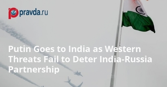 Putin Goes to India as Western Threats Fail to Deter India-Russia Partnership