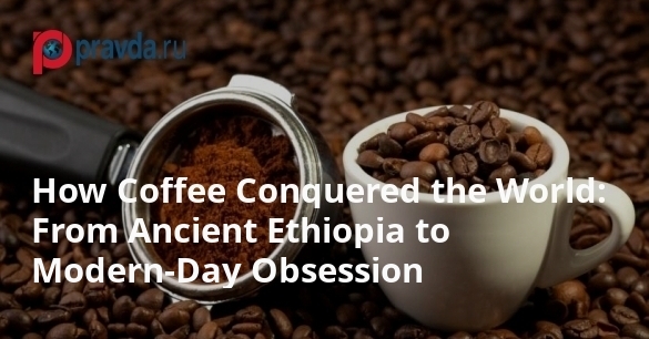How Coffee Conquered the World: From Ancient Ethiopia to Modern-Day Obsession