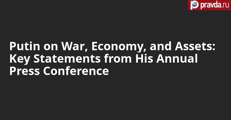 Putin on War, Economy, and Assets: Key Statements from His Annual Press Conference