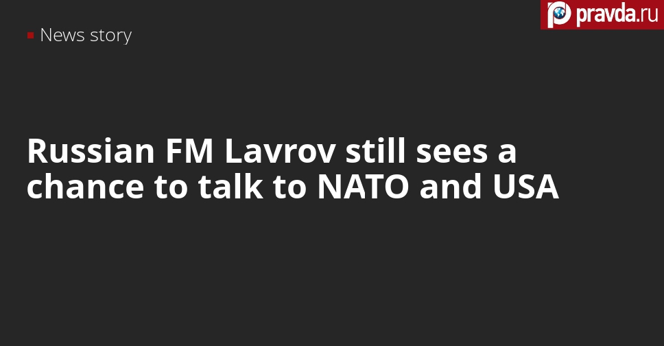 Russian Foreign Minister Lavrov still believes Moscow can talk to USA and NATO