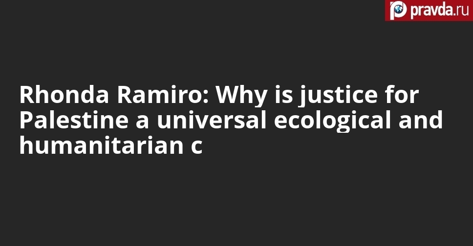 Rhonda Ramiro: Why is justice for Palestine a universal ecological and humanitarian c