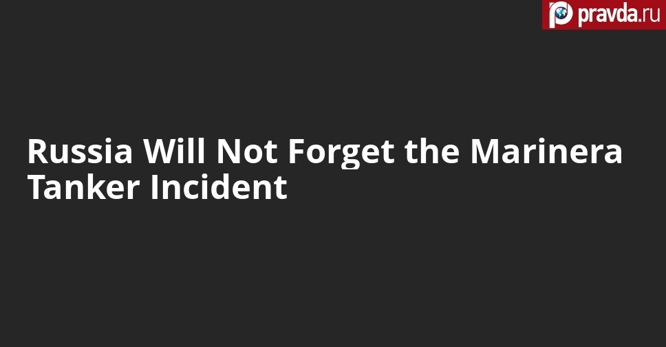 Russia Will Not Forget the Marinera Tanker Incident