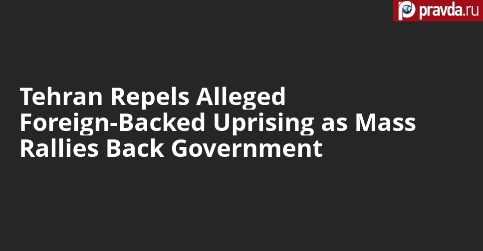 Tehran Repels Alleged Foreign-Backed Uprising as Mass Rallies Back Government