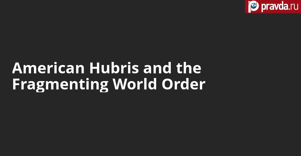 American Hubris and the Fragmenting World Order