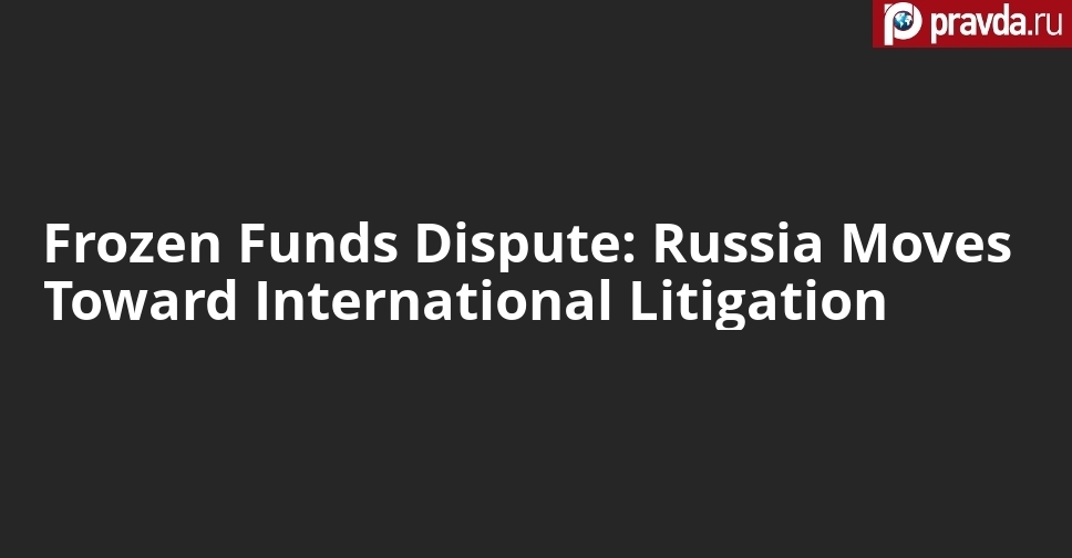 Frozen Funds Dispute: Russia Moves Toward International Litigation