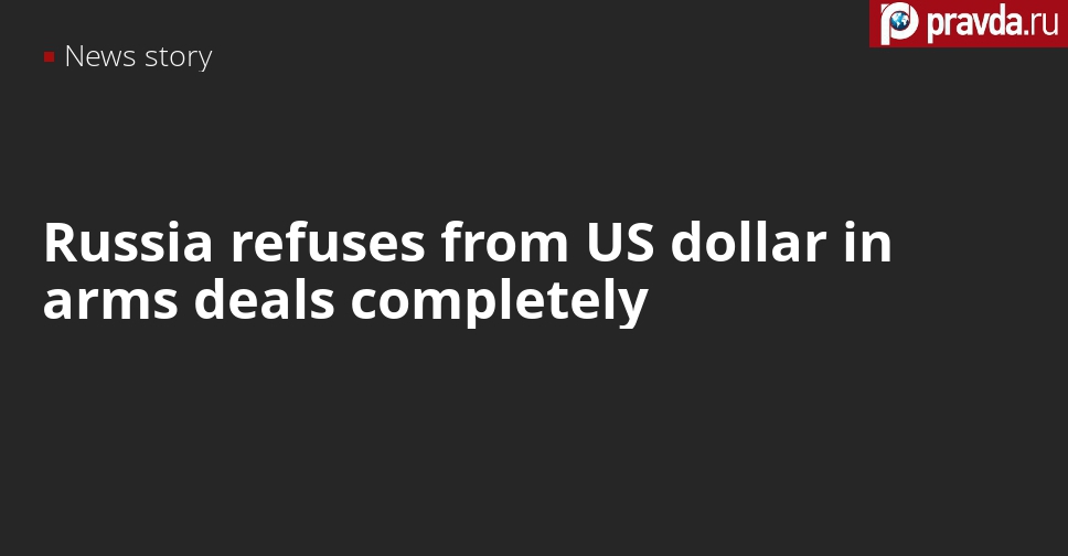 Russia refuses to sell its arms for US dollars