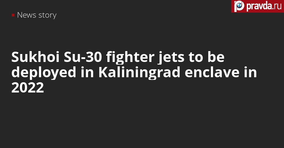 Russia to deploy Su-30 fighter jets in Kaliningrad in 2022